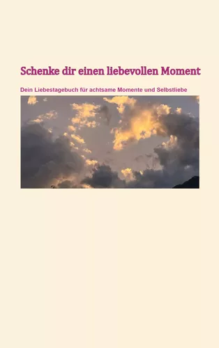 Schenke dir einen liebevollen Moment