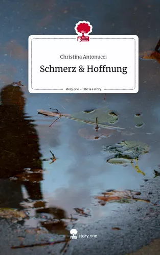 Schmerz & Hoffnung. Life is a Story - story.one