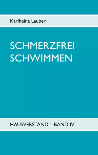 Schmerzfrei schwimmen - Hausverstand Band IV
