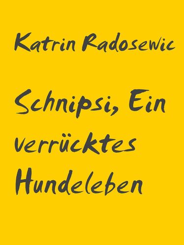 Schnipsi, Ein verrücktes Hundeleben