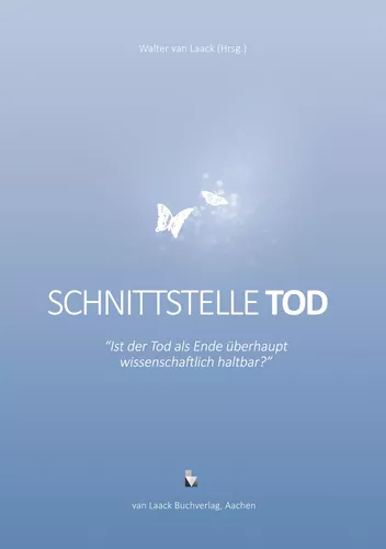Schnittstelle Tod - Ist der Tod als Ende überhaupt wissenschaftlich haltbar?