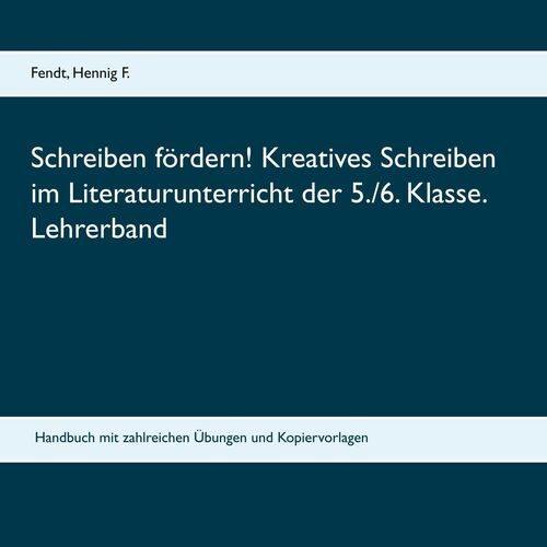 Schreiben fördern! Kreatives Schreiben im Literaturunterricht der 5./6. Klasse. Lehrerband