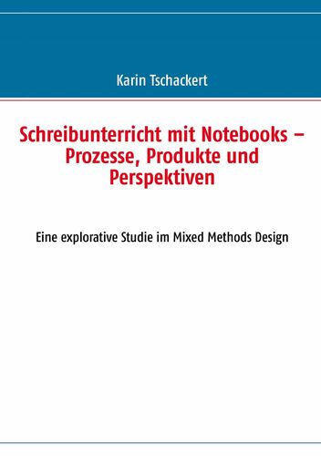 Schreibunterricht mit Notebooks – Prozesse, Produkte und Perspektiven