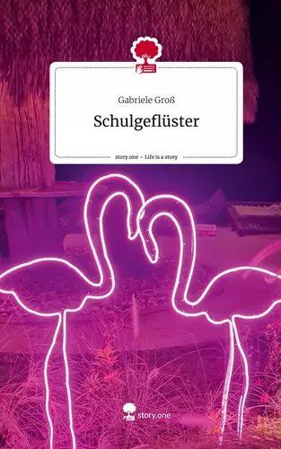 Schulgeflüster. Life is a Story - story.one