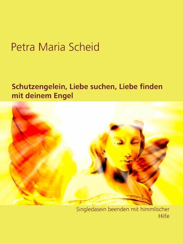 Schutzengelein, Liebe suchen, Liebe finden mit deinem Engel