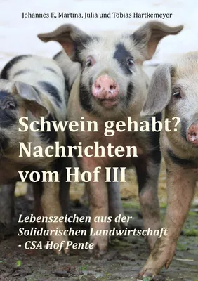 Schwein gehabt? Nachrichten vom Hof III