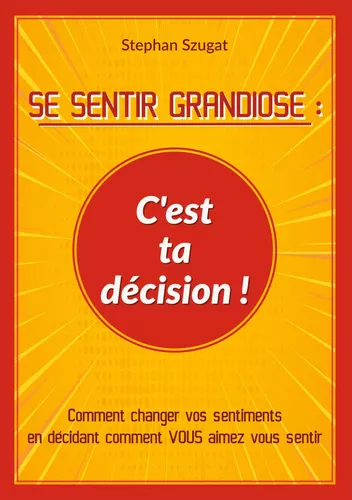 SE SENTIR GRANDIOSE : C'est ta décision !