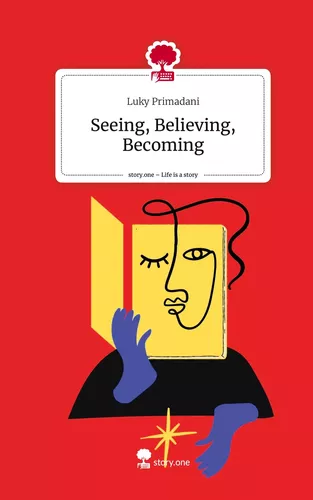 Seeing, Believing, Becoming. Life is a Story - story.one