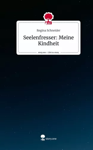 Seelenfresser: Meine Kindheit. Life is a Story - story.one