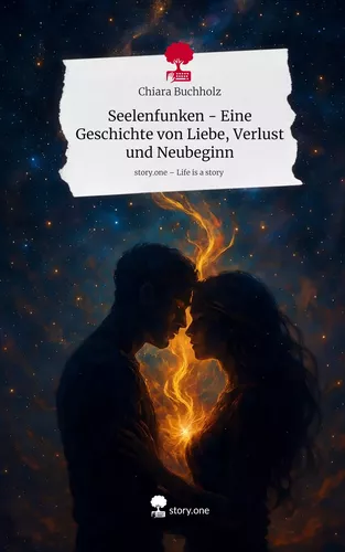 Seelenfunken     -  Eine Geschichte von Liebe, Verlust und Neubeginn. Life is a Story - story.one
