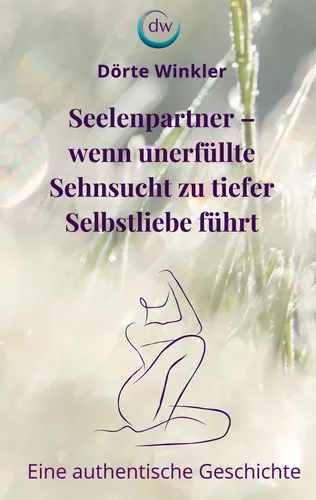 Seelenpartner - wenn unerfüllte Sehnsucht zu tiefer Selbstliebe führt
