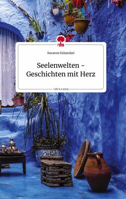 Seelenwelten - Geschichten mit Herz. Life is a Story - story.one