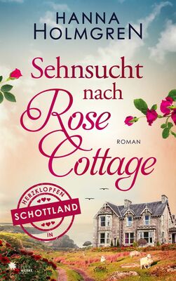 Sehnsucht nach Rose Cottage (Herzklopfen in Schottland)