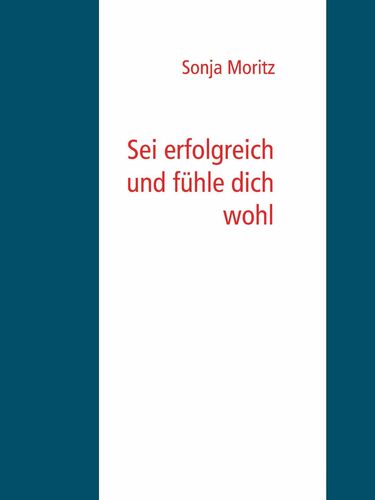 Sei erfolgreich und fühle dich wohl