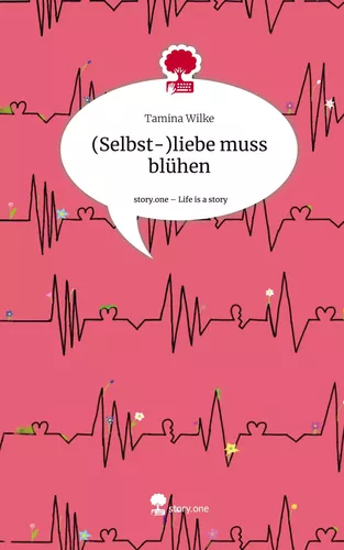 (Selbst-)liebe muss blühen. Life is a Story - story.one