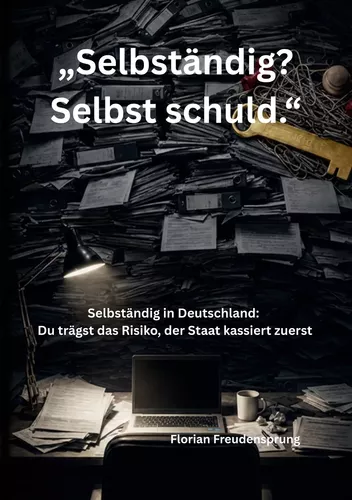 "Selbständig? Selbst schuld."