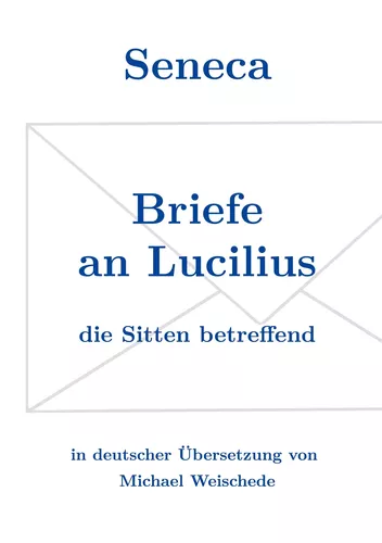 Seneca - Briefe an Lucilius