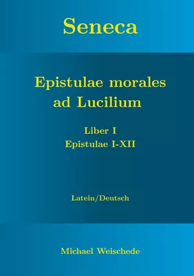 Seneca - Epistulae morales ad Lucilium - Liber I Epistulae I-XII