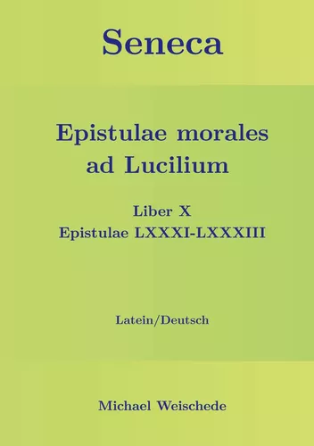 Seneca - Epistulae morales ad Lucilium - Liber X Epistulae LXXXI - LXXXIII