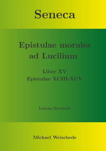 Seneca - Epistulae morales ad Lucilium - Liber XV Epistulae XCIII - XCV