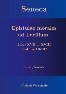 Seneca - Epistulae morales ad Lucilium - Liber XVII et XVIII Epistulae CI-CIX