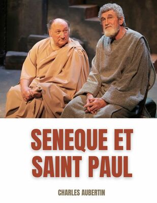 Sénèque et Saint Paul : étude sur les rapports supposés entre le philosophe et l'Apôtre