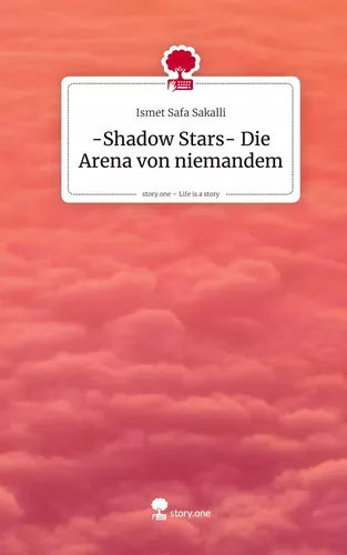 -Shadow Stars- Die Arena von niemandem. Life is a Story - story.one