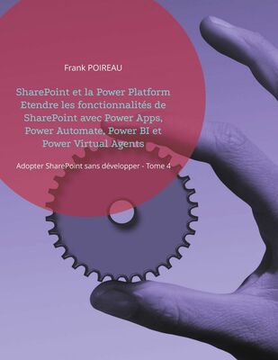 SharePoint et la Power Platform Etendre les fonctionnalités de SharePoint avec Power Apps, Power Automate, Power BI et Power Virtual Agents