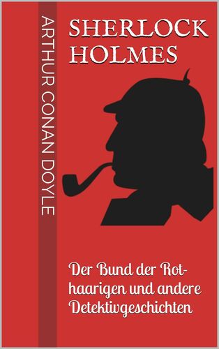 Sherlock Holmes - Der Bund der Rothaarigen und andere Detektivgeschichten