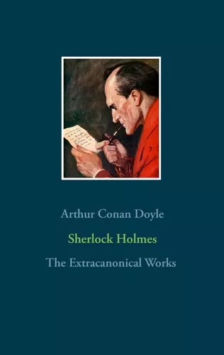 Sherlock Holmes - The Extracanonical Works