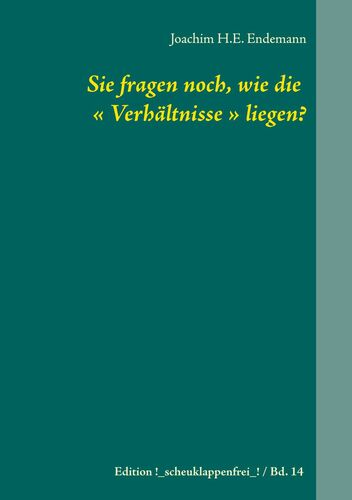 Sie fragen noch, wie die « Verhältnisse » liegen?