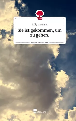 Sie ist gekommen, um zu gehen.. Life is a Story - story.one