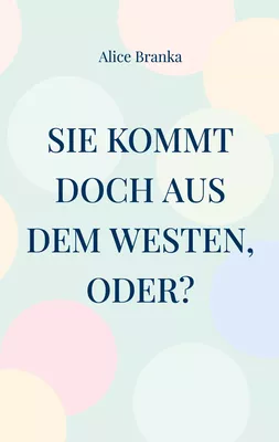 Sie kommt doch aus dem Westen, oder?