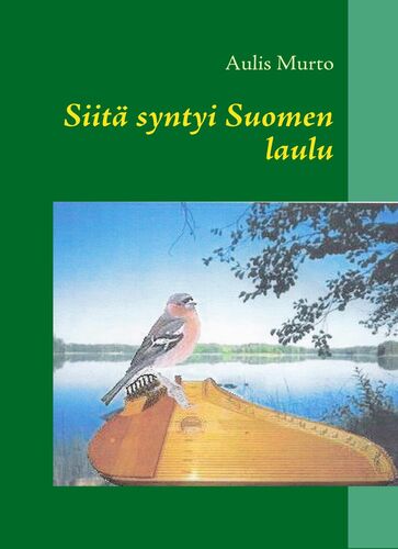 Siitä syntyi Suomen laulu