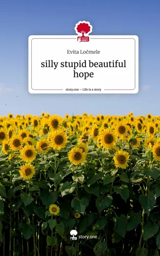 silly stupid beautiful hope. Life is a Story - story.one