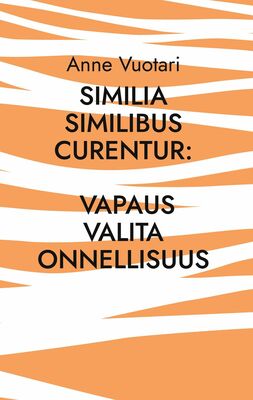 Similia Similibus Curentur: Vapaus valita onnellisuus