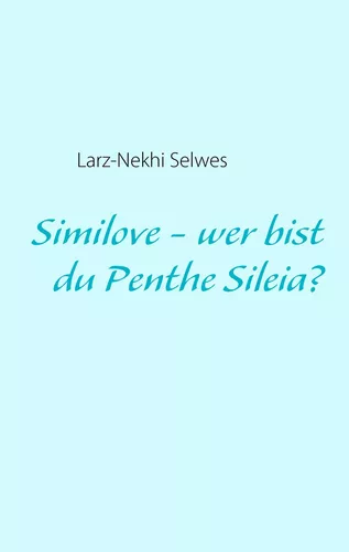 Similove - wer bist du Penthe Sileia?