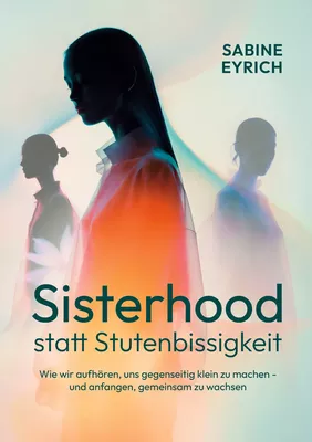 Sisterhood statt Stutenbissigkeit