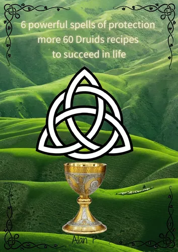 Six Powerful Spells of Protection more 60 Druids Recipes to Succeed in Life