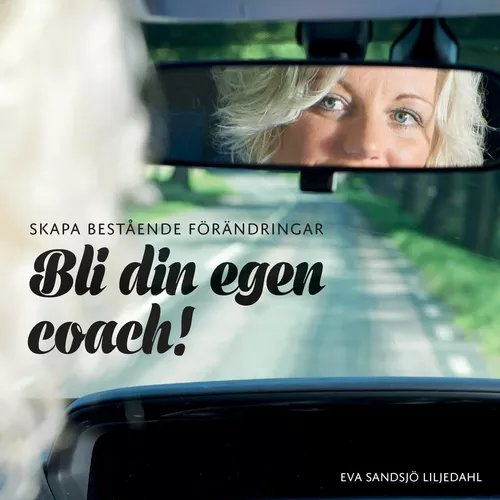 Skapa bestående förändringar - Bli din egen coach!