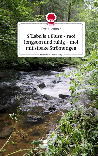 S´Lebn is a Fluss - moi longsom und ruhig - moi mit stoake Strömungen. Life is a Story - story.one