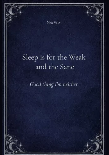 Sleep is for the Weak and the Sane