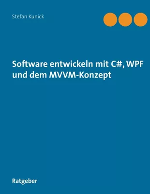 Software entwickeln mit C#, WPF und dem MVVM-Konzept