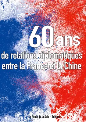 Soixante ans de relations diplomatiques entre la France et la Chine