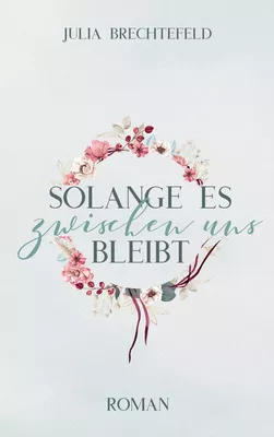 Solange es zwischen uns bleibt