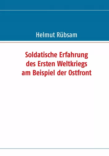 Soldatische Erfahrung des Ersten Weltkriegs am Beispiel der Ostfront
