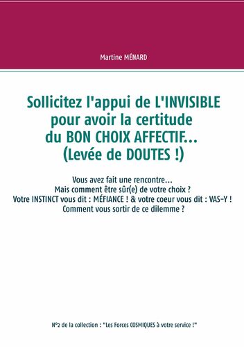 Sollicitez l'appui de L'INVISIBLE pour avoir la certitude du BON CHOIX AFFECTIF... (Levée de DOUTES !)