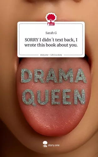 SORRY I didn´t text back,                    I wrote this book about you.. Life is a Story - story.one