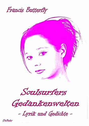Soulsurfers Gedankenwelten - Lyrik und Gedichte zu Betrachtungen des Alltags in all seinen Facetten