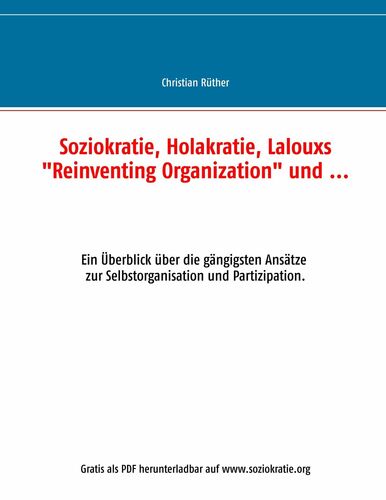 Soziokratie, Holakratie, Lalouxs "Reinventing Organization" und ...